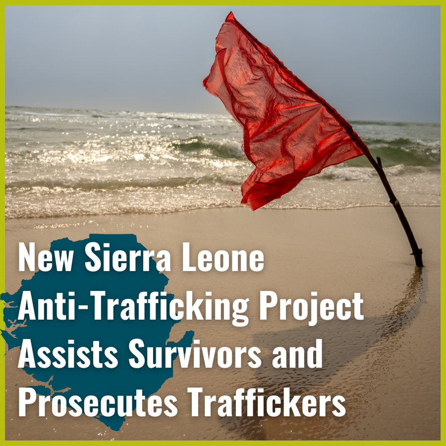New Sierra Leone Anti-Trafficking Project Assists Survivors and Prosecutes Traffickers